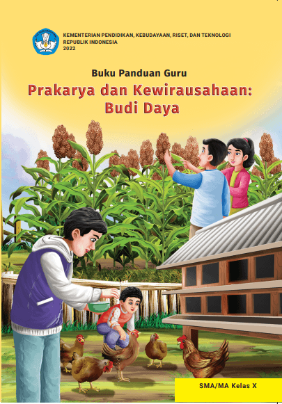 Buku Panduan Guru Prakarya dan Kewirausahaan: Budi Daya untuk SMA/MA Kelas X